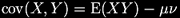 \operatorname{cov}(X, Y) = \operatorname{E}(X Y) - \mu \nu