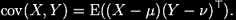 \operatorname{cov}(X, Y) = \operatorname{E}((X-\mu)(Y-\nu)^\top).